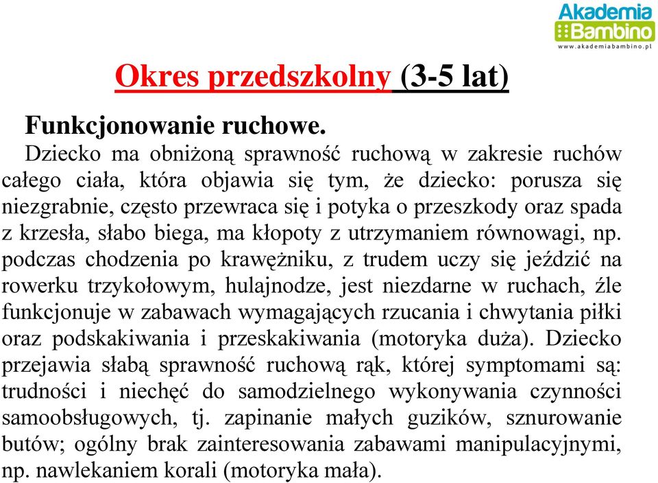 słabo biega, ma kłopoty z utrzymaniem równowagi, np.