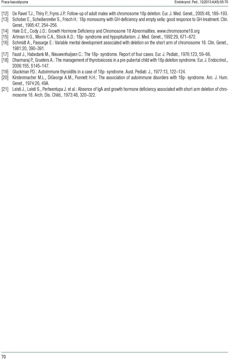 E., Cody J.D.: Growth Hormone Deficiency and Chromosome 18 Abnormalities. www.chromosome18.org [15] Artman H.G., Morris C.A., Stock A.D.: 18p- syndrome and hypopituitarism. J. Med. Genet.