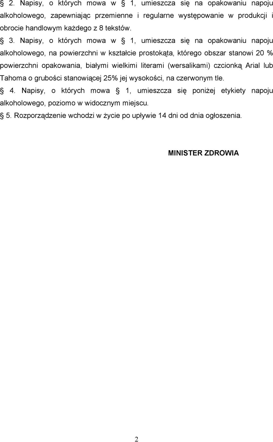 Napisy, o których mowa w 1, umieszcza się na opakowaniu napoju alkoholowego, na powierzchni w kształcie prostokąta, którego obszar stanowi 20 % powierzchni opakowania,