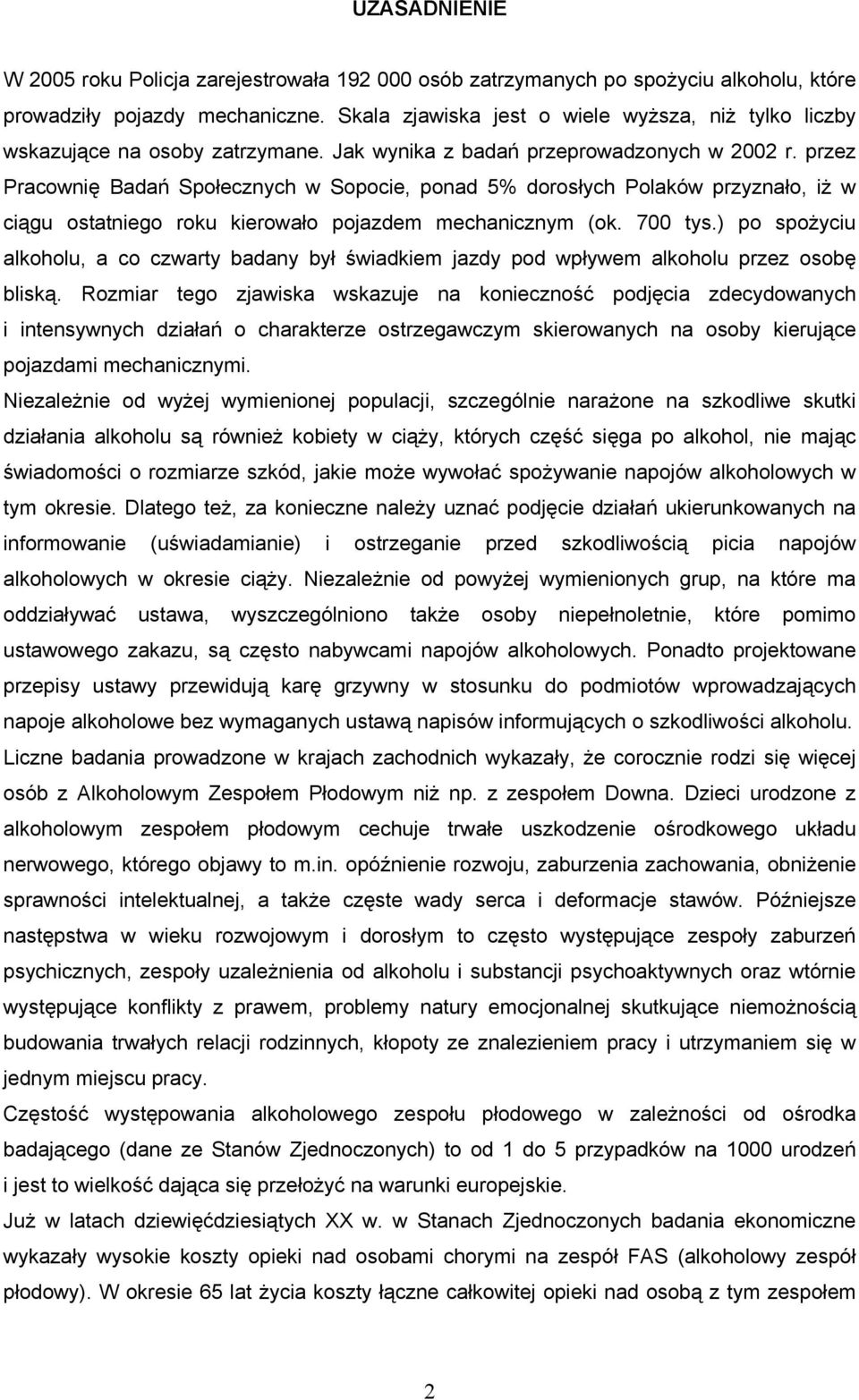 przez Pracownię Badań Społecznych w Sopocie, ponad 5% dorosłych Polaków przyznało, iż w ciągu ostatniego roku kierowało pojazdem mechanicznym (ok. 700 tys.