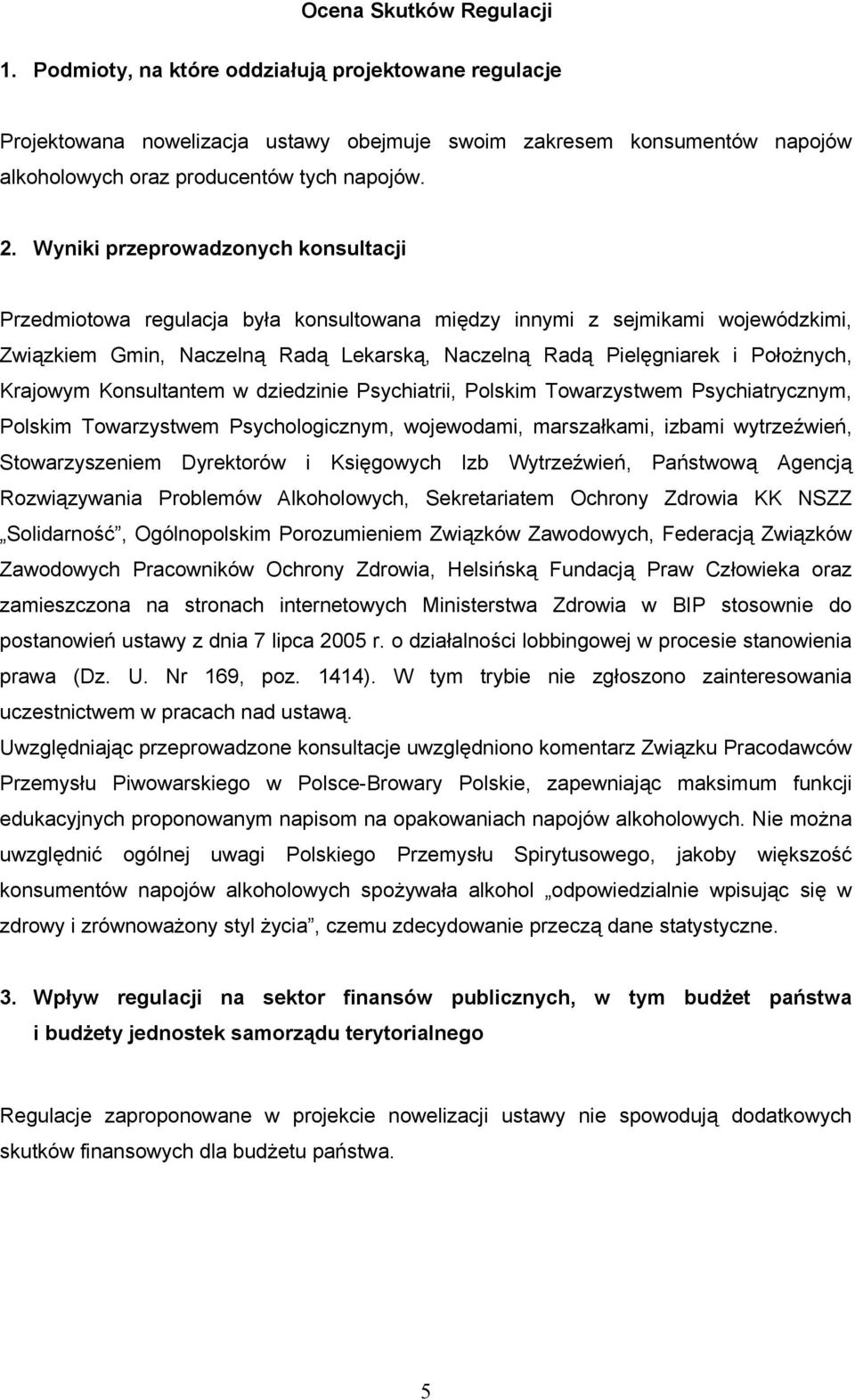 Krajowym Konsultantem w dziedzinie Psychiatrii, Polskim Towarzystwem Psychiatrycznym, Polskim Towarzystwem Psychologicznym, wojewodami, marszałkami, izbami wytrzeźwień, Stowarzyszeniem Dyrektorów i