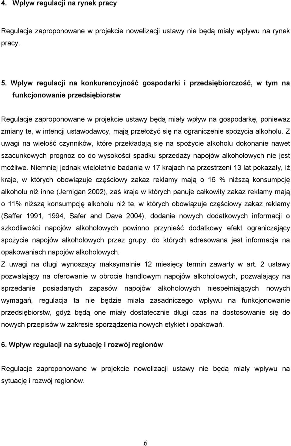 te, w intencji ustawodawcy, mają przełożyć się na ograniczenie spożycia alkoholu.