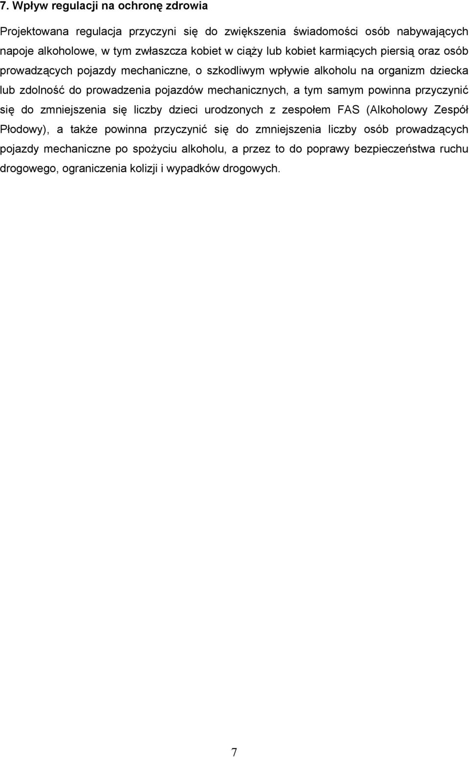 mechanicznych, a tym samym powinna przyczynić się do zmniejszenia się liczby dzieci urodzonych z zespołem FAS (Alkoholowy Zespół Płodowy), a także powinna przyczynić się