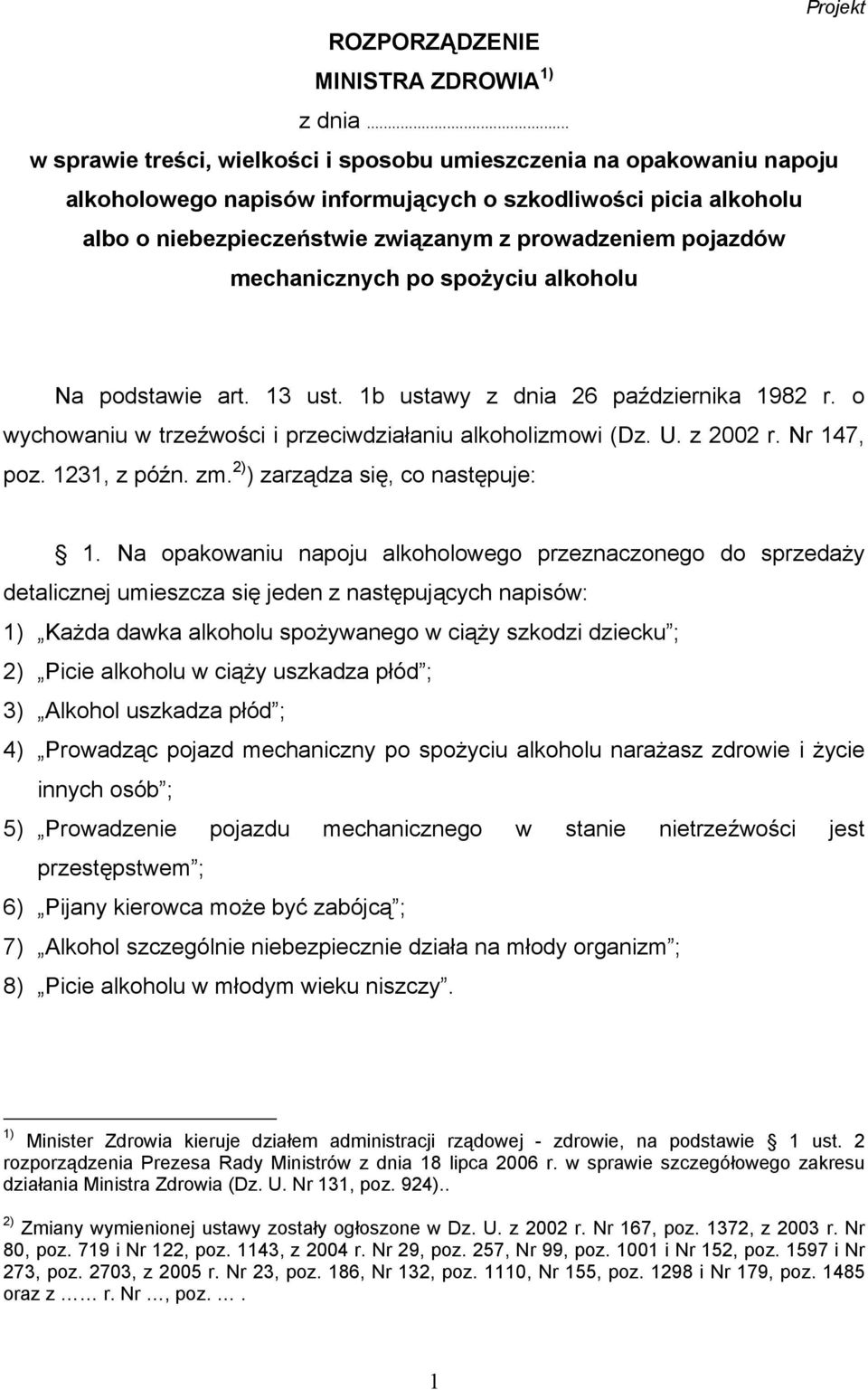 mechanicznych po spożyciu alkoholu Na podstawie art. 13 ust. 1b ustawy z dnia 26 października 1982 r. o wychowaniu w trzeźwości i przeciwdziałaniu alkoholizmowi (Dz. U. z 2002 r. Nr 147, poz.