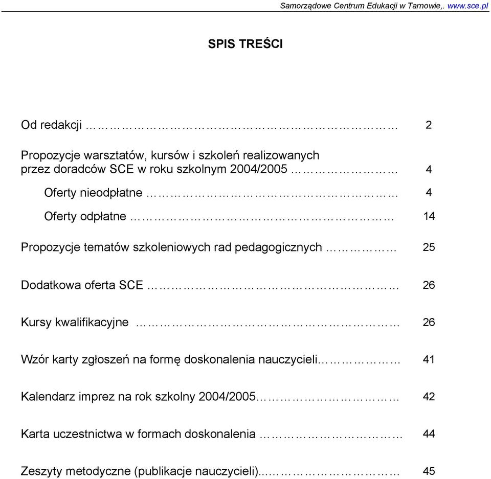 oferta SCE 26 Kursy kwalifikacyjne 26 Wzór karty zgłoszeń na formę doskonalenia nauczycieli 41 Kalendarz imprez na