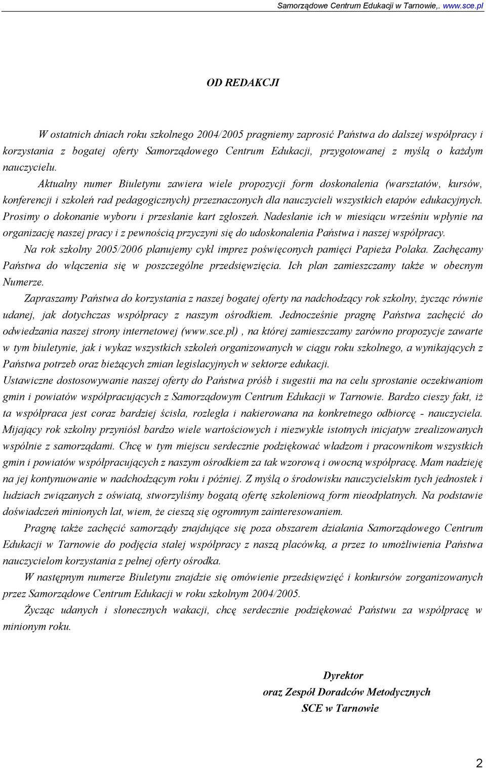 Aktualny numer Biuletynu zawiera wiele propozycji form doskonalenia (warsztatów, kursów, konferencji i szkoleń rad pedagogicznych) przeznaczonych dla nauczycieli wszystkich etapów edukacyjnych.