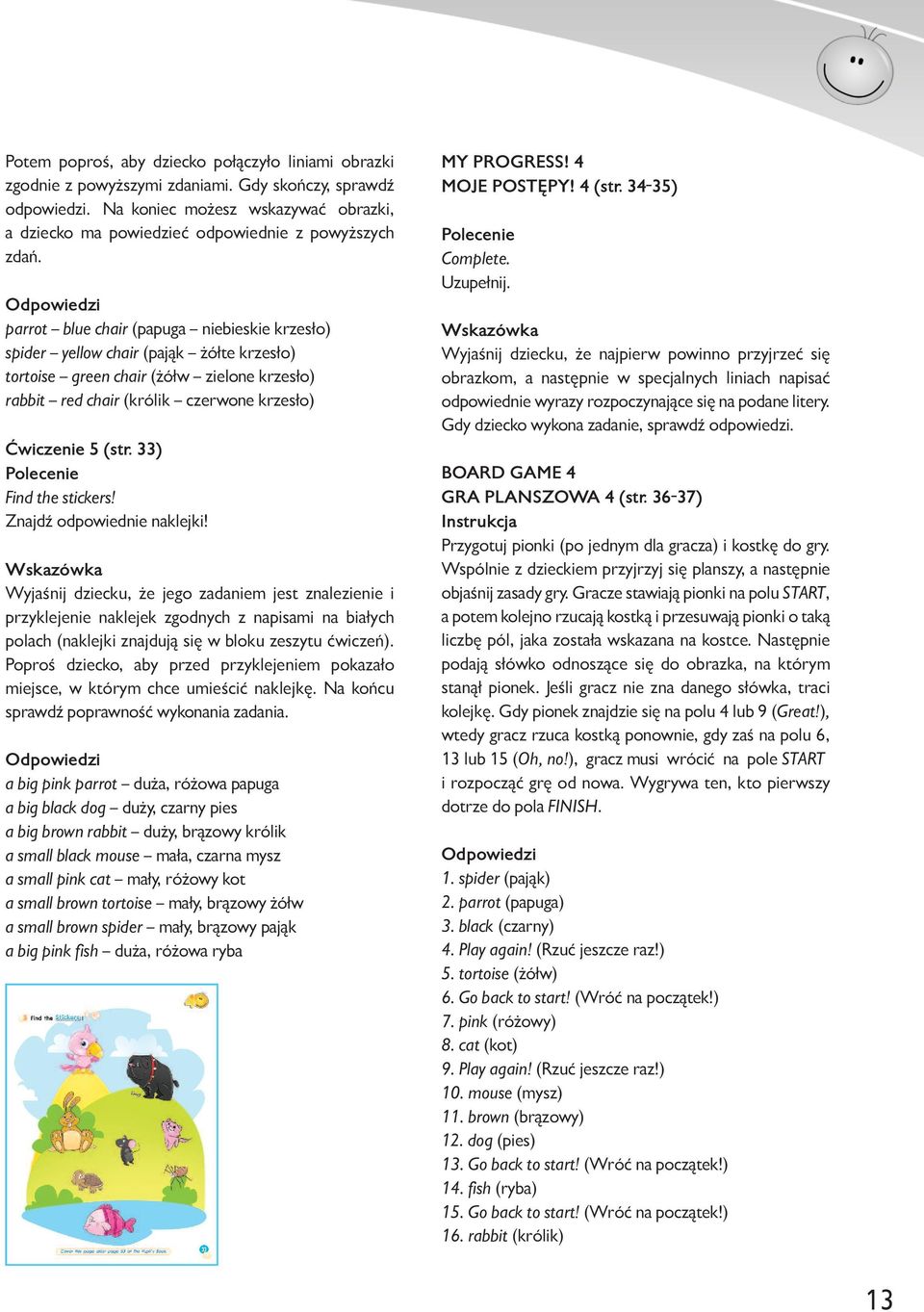 parrot blue chair (papuga niebieskie krzesło) spider yellow chair (pająk żółte krzesło) tortoise green chair (żółw zielone krzesło) rabbit red chair (królik czerwone krzesło) Ćwiczenie 5 (str.