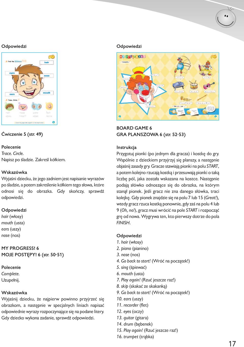 hair (włosy) mouth (usta) ears (uszy) nose (nos) MY PROGRESS! 6 MOJE POSTĘPY! 6 (str. 50-51) Complete. Uzupełnij.