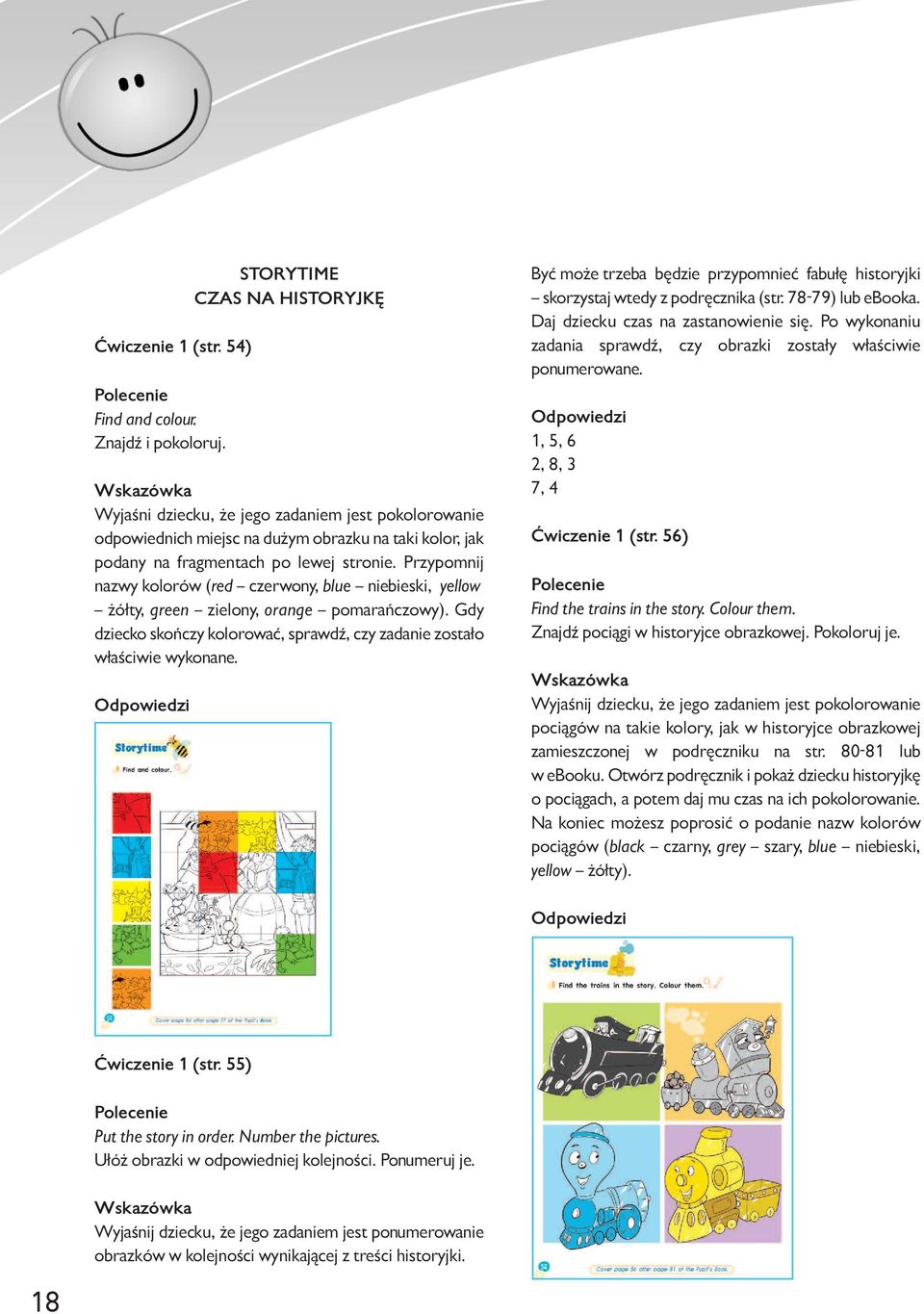 Przypomnij nazwy kolorów (red czerwony, blue niebieski, yellow żółty, green zielony, orange pomarańczowy). Gdy dziecko skończy kolorować, sprawdź, czy zadanie zostało właściwie wykonane.