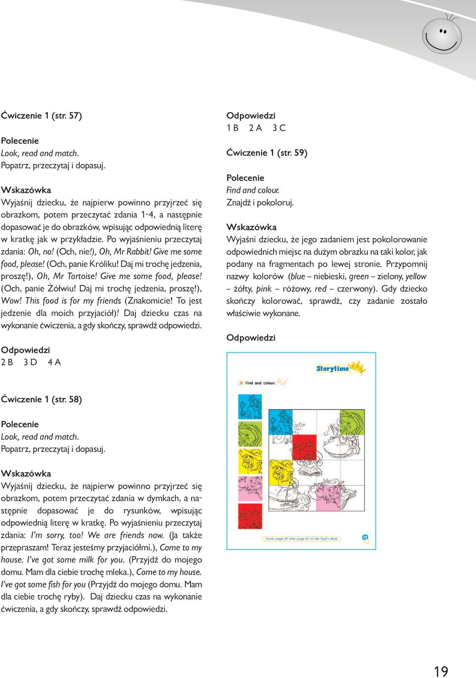 Po wyjaśnieniu przeczytaj zdania: Oh, no! (Och, nie!), Oh, Mr Rabbit! Give me some food, please! (Och, panie Króliku! Daj mi trochę jedzenia, proszę!), Oh, Mr Tortoise! Give me some food, please! (Och, panie Żółwiu!