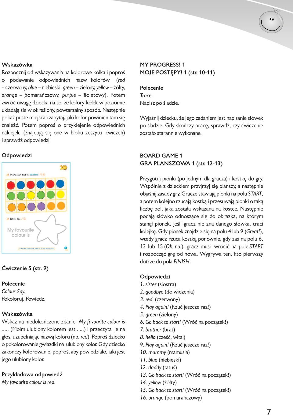 Potem poproś o przyklejenie odpowiednich naklejek (znajdują się one w bloku zeszytu ćwiczeń) i sprawdź odpowiedzi. MY PROGRESS! 1 MOJE POSTĘPY! 1 (str. 10-11) Trace. Napisz po śladzie.