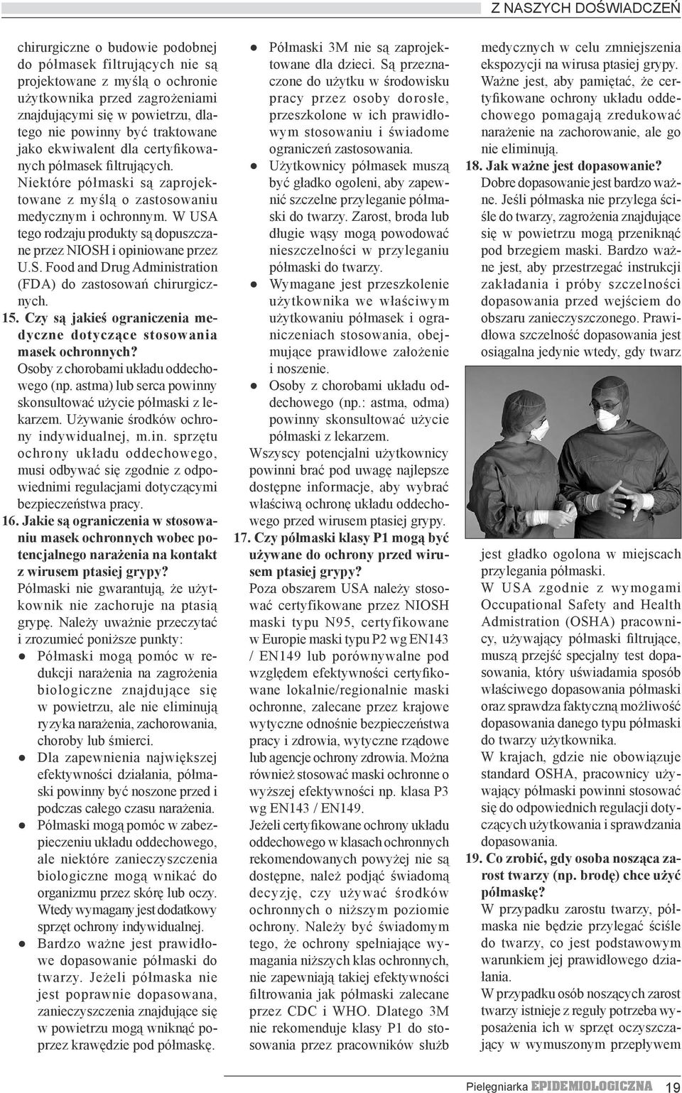 W USA tego rodzaju produkty są dopuszczane przez NIOSH i opiniowane przez U.S. Food and Drug Administration (FDA) do zastosowań chirurgicznych. 15.