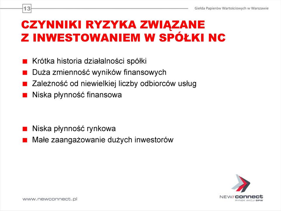 Zależność od niewielkiej liczby odbiorców usług Niska płynność