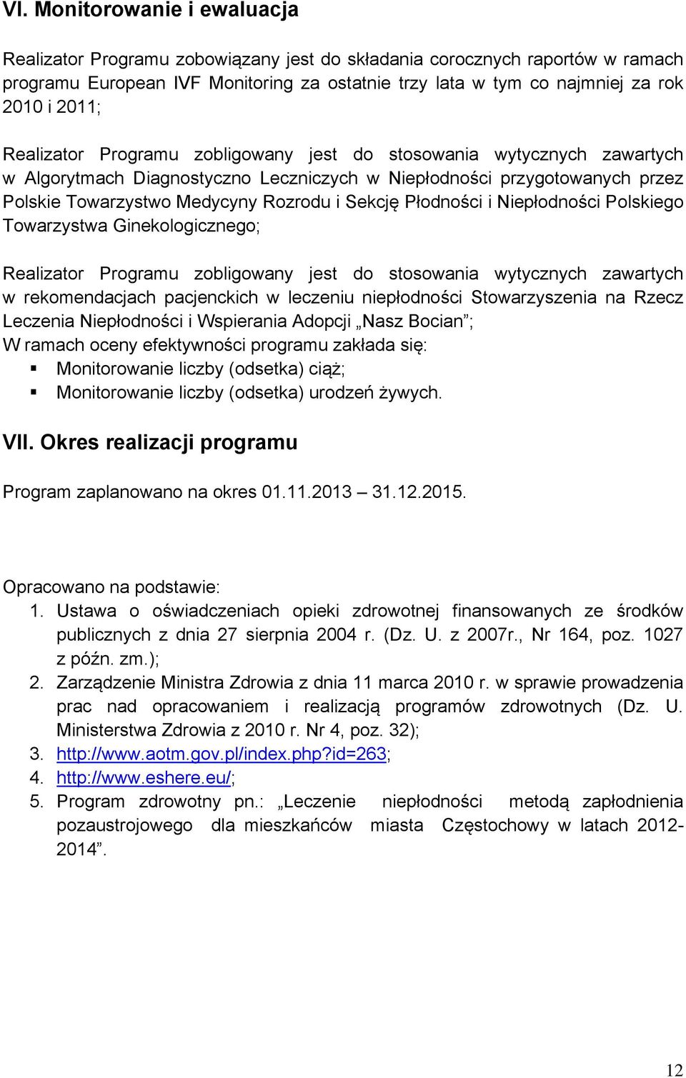 Płodności i Niepłodności Polskiego Towarzystwa Ginekologicznego; Realizator Programu zobligowany jest do stosowania wytycznych zawartych w rekomendacjach pacjenckich w leczeniu niepłodności