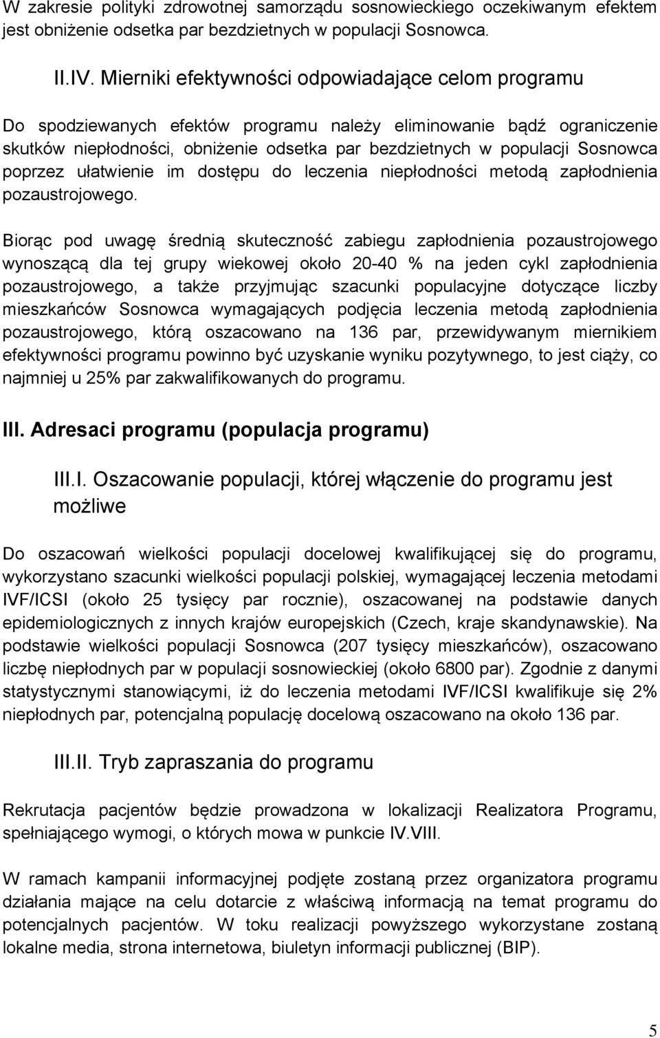 Sosnowca poprzez ułatwienie im dostępu do leczenia niepłodności metodą zapłodnienia pozaustrojowego.