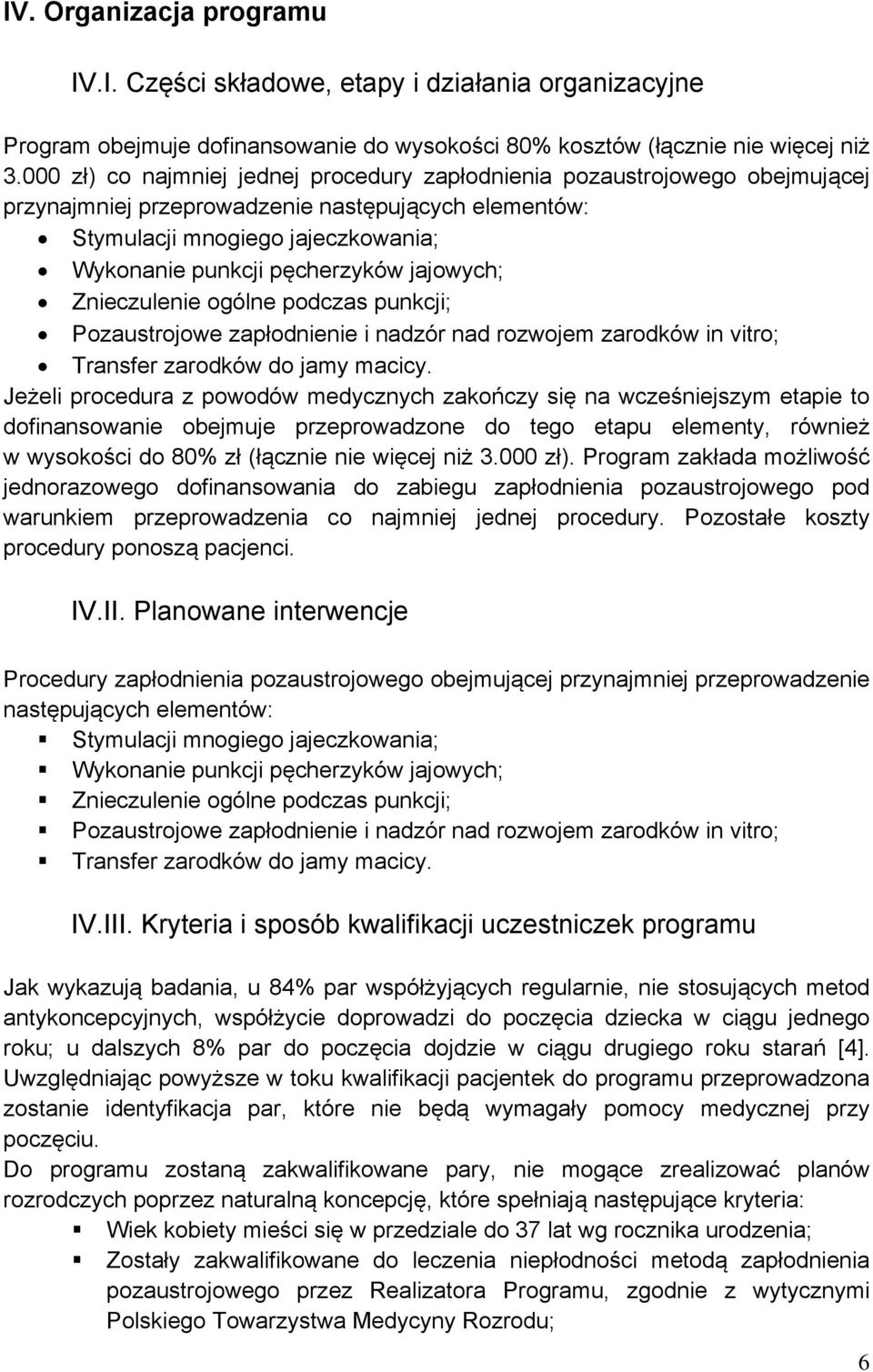 jajowych; Znieczulenie ogólne podczas punkcji; Pozaustrojowe zapłodnienie i nadzór nad rozwojem zarodków in vitro; Transfer zarodków do jamy macicy.