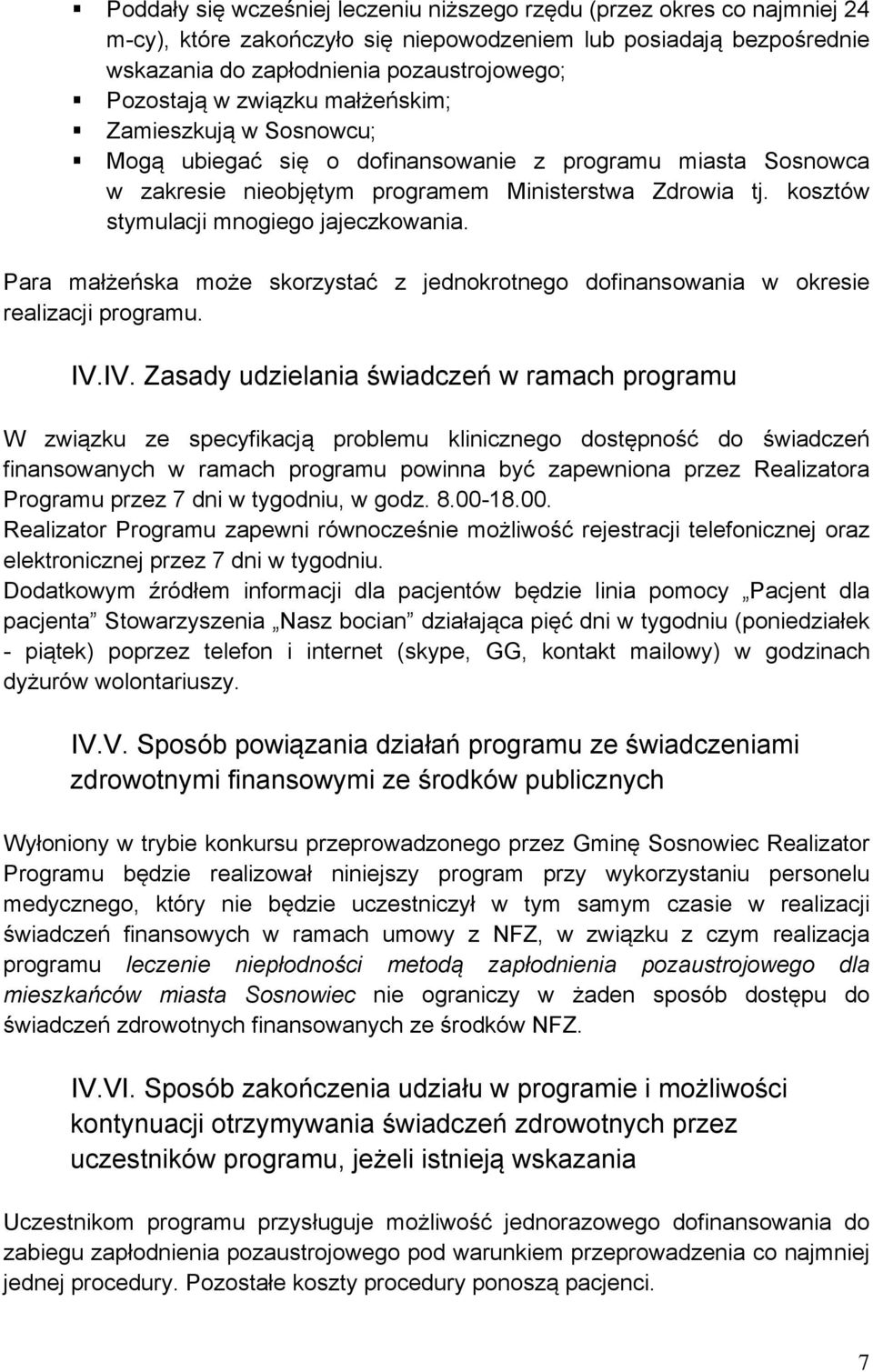 kosztów stymulacji mnogiego jajeczkowania. Para małżeńska może skorzystać z jednokrotnego dofinansowania w okresie realizacji programu. IV.