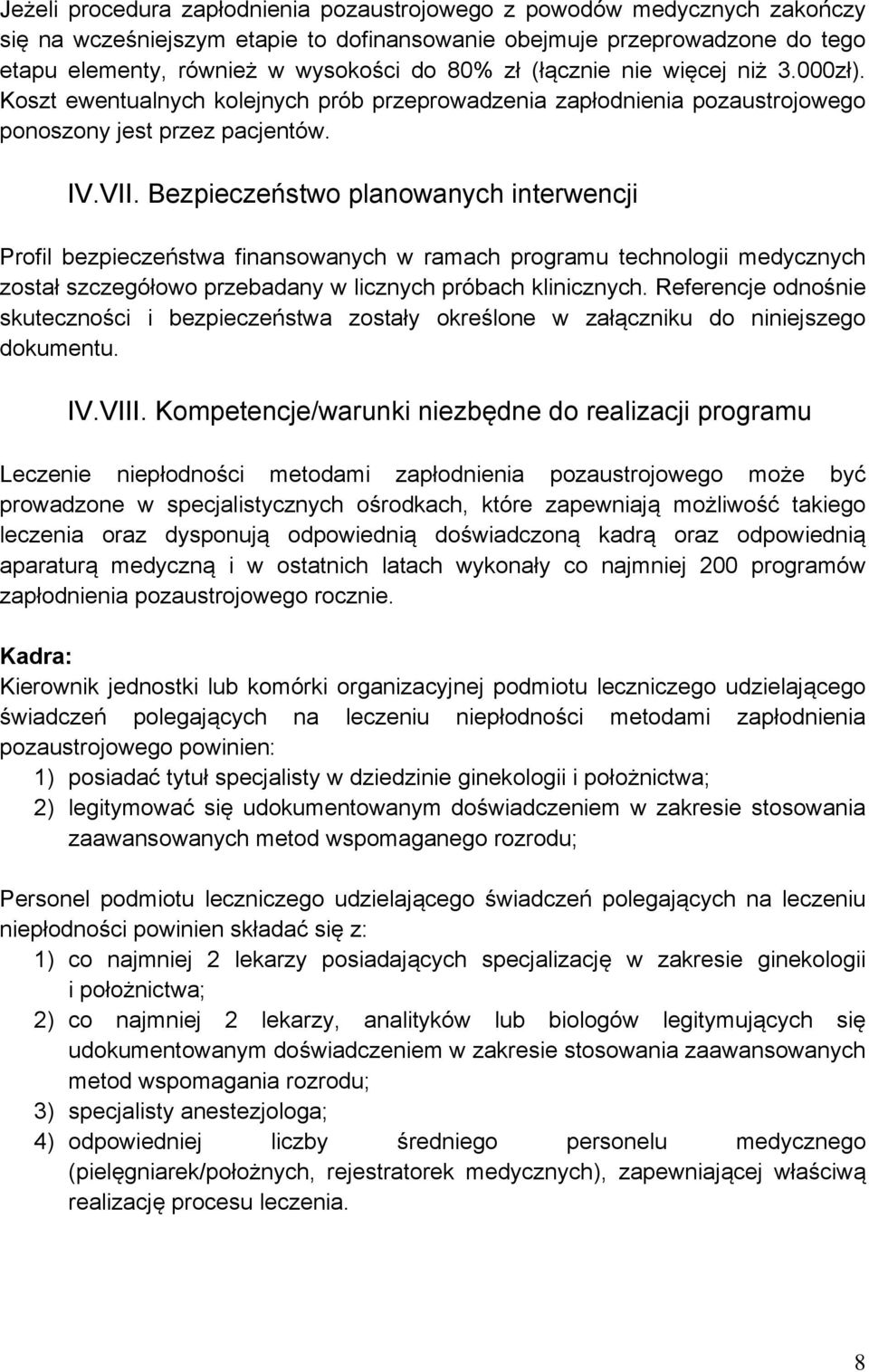 Bezpieczeństwo planowanych interwencji Profil bezpieczeństwa finansowanych w ramach programu technologii medycznych został szczegółowo przebadany w licznych próbach klinicznych.