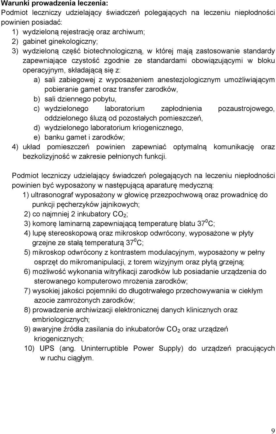 wyposażeniem anestezjologicznym umożliwiającym pobieranie gamet oraz transfer zarodków, b) sali dziennego pobytu, c) wydzielonego laboratorium zapłodnienia pozaustrojowego, oddzielonego śluzą od