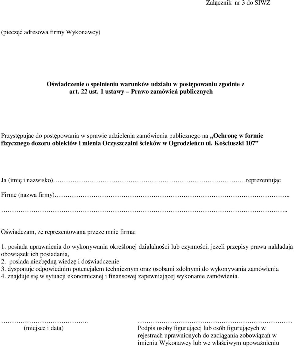 ul. Kościuszki 107 Ja (imię i nazwisko) reprezentując Firmę (nazwa firmy).... Oświadczam, że reprezentowana przeze mnie firma: 1.