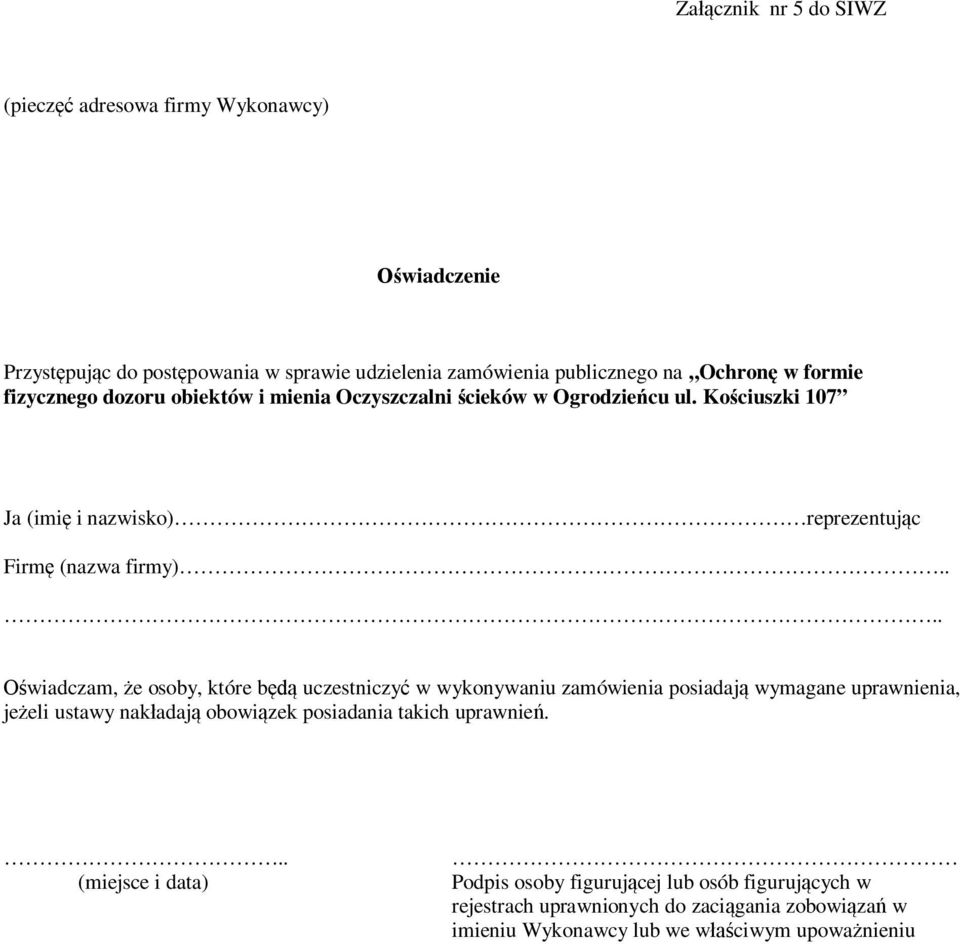 ... Oświadczam, że osoby, które będą uczestniczyć w wykonywaniu zamówienia posiadają wymagane uprawnienia, jeżeli ustawy nakładają obowiązek posiadania takich