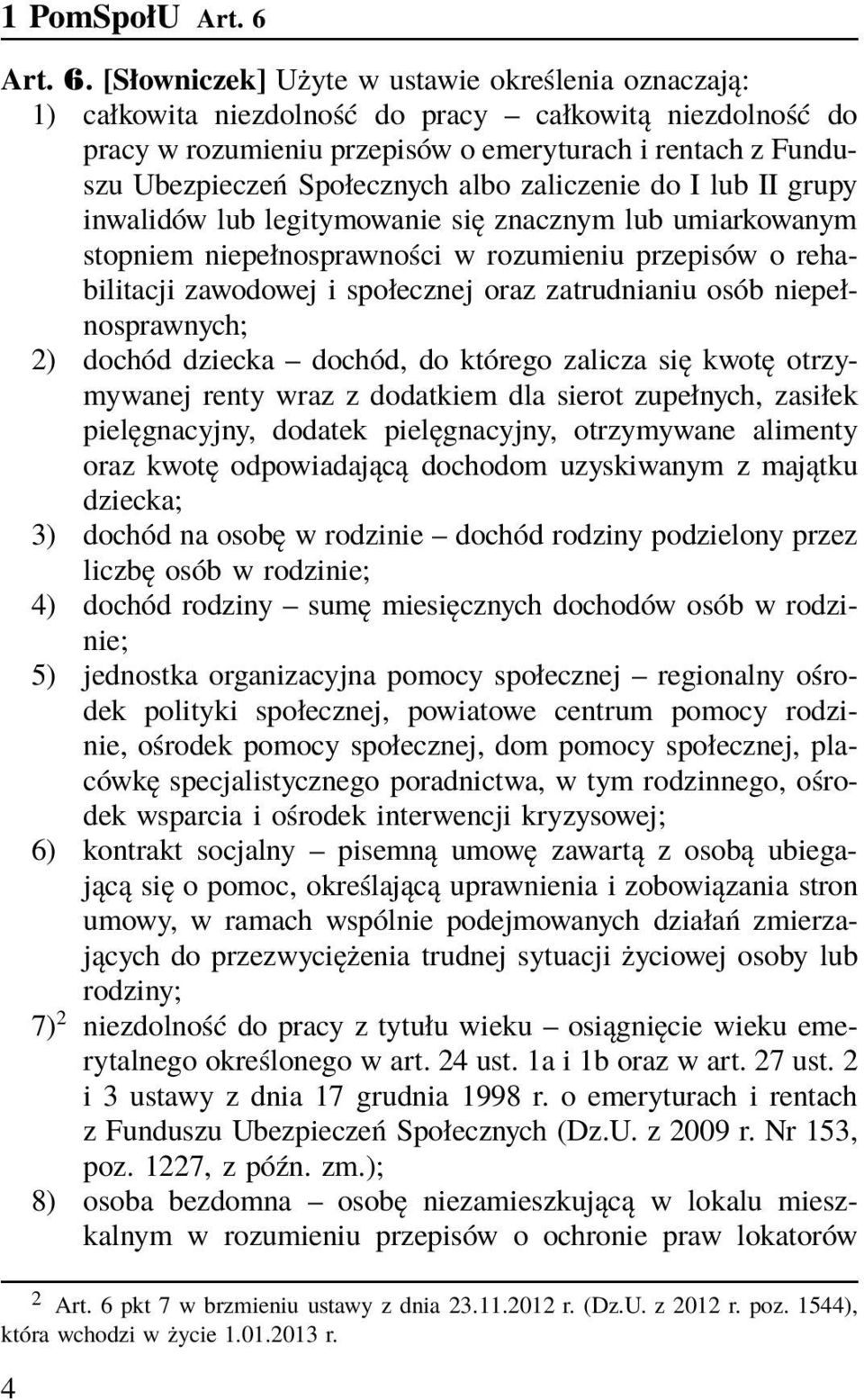 [Słowniczek] Użyte w ustawie określenia oznaczają: 1) całkowita niezdolność do pracy całkowitą niezdolność do pracy w rozumieniu przepisów o emeryturach i rentach z Funduszu Ubezpieczeń Społecznych