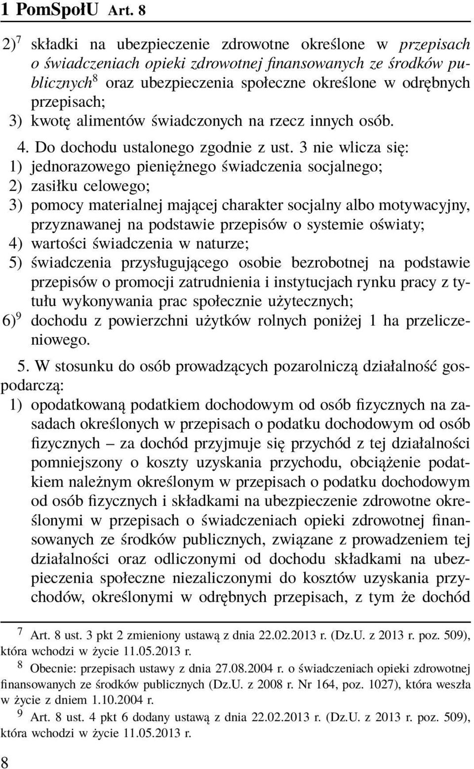 przepisach; 3) kwotę alimentów świadczonych na rzecz innych osób. 4. Do dochodu ustalonego zgodnie z ust.