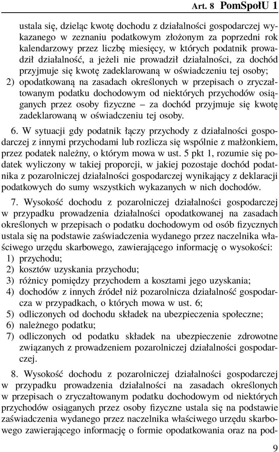 podatku dochodowym od niektórych przychodów osiąganych przez osoby fizyczne za dochód przyjmuje się kwotę zadeklarowaną w oświadczeniu tej osoby. 6.