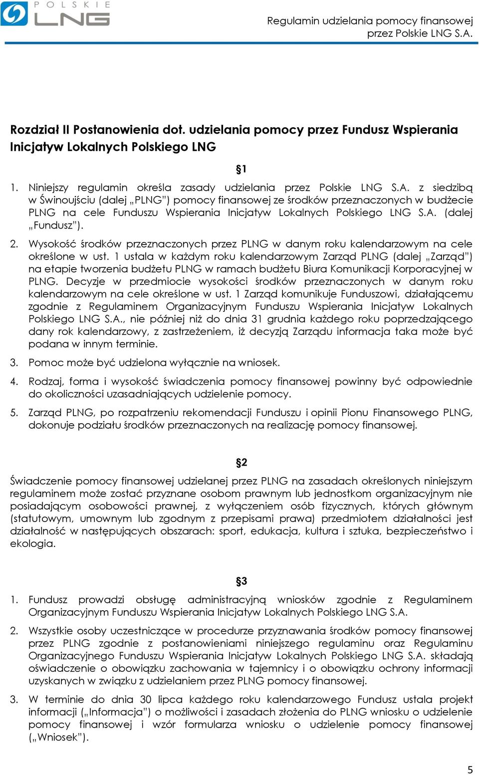 Polskiego LNG S.A. (dalej Fundusz ). 2. Wysokość środków przeznaczonych przez PLNG w danym roku kalendarzowym na cele określone w ust.