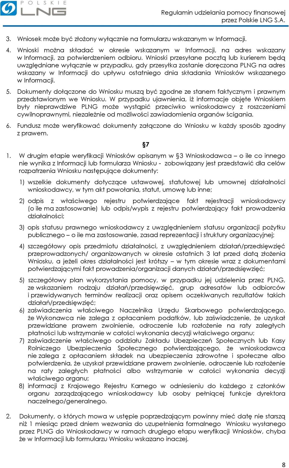 wskazanego w Informacji. 5. Dokumenty dołączone do Wniosku muszą być zgodne ze stanem faktycznym i prawnym przedstawionym we Wniosku.