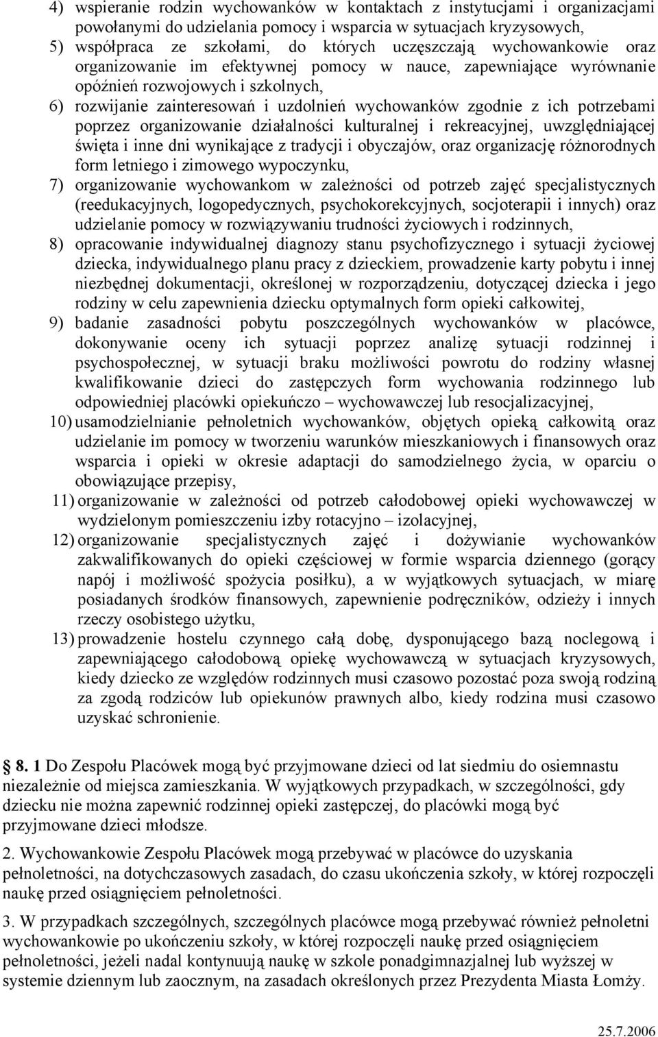 poprzez organizowanie działalności kulturalnej i rekreacyjnej, uwzględniającej święta i inne dni wynikające z tradycji i obyczajów, oraz organizację różnorodnych form letniego i zimowego wypoczynku,