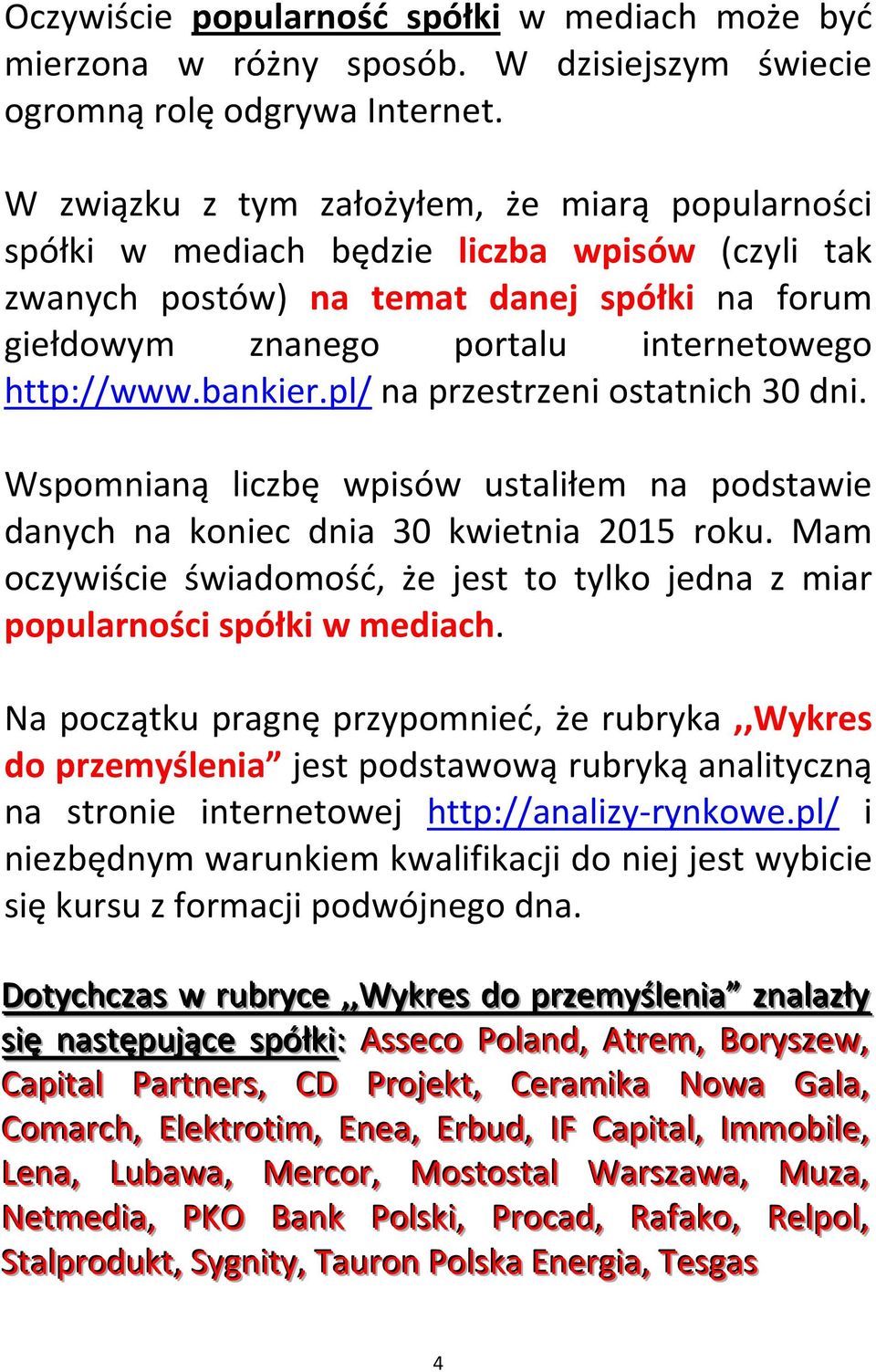 bankier.pl/ na przestrzeni ostatnich 30 dni. Wspomnianą liczbę wpisów ustaliłem na podstawie danych na koniec dnia 30 kwietnia 2015 roku.