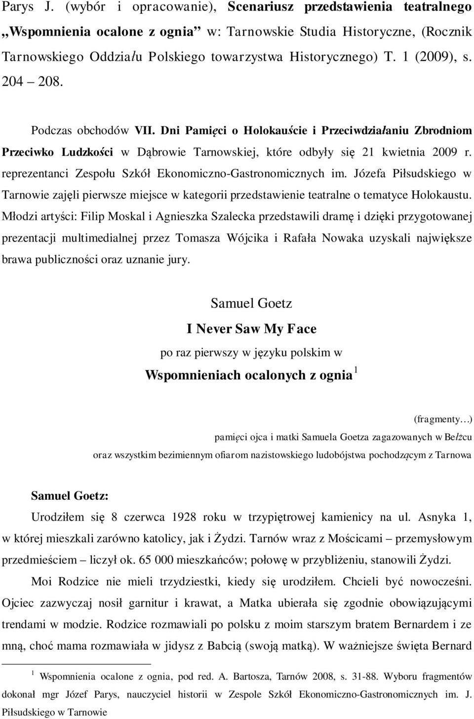 1 (2009), s. 204 208. Podczas obchodów VII. Dni Pamięci o Holokauście i Przeciwdziałaniu Zbrodniom Przeciwko Ludzkości w Dąbrowie Tarnowskiej, które odbyły się 21 kwietnia 2009 r.