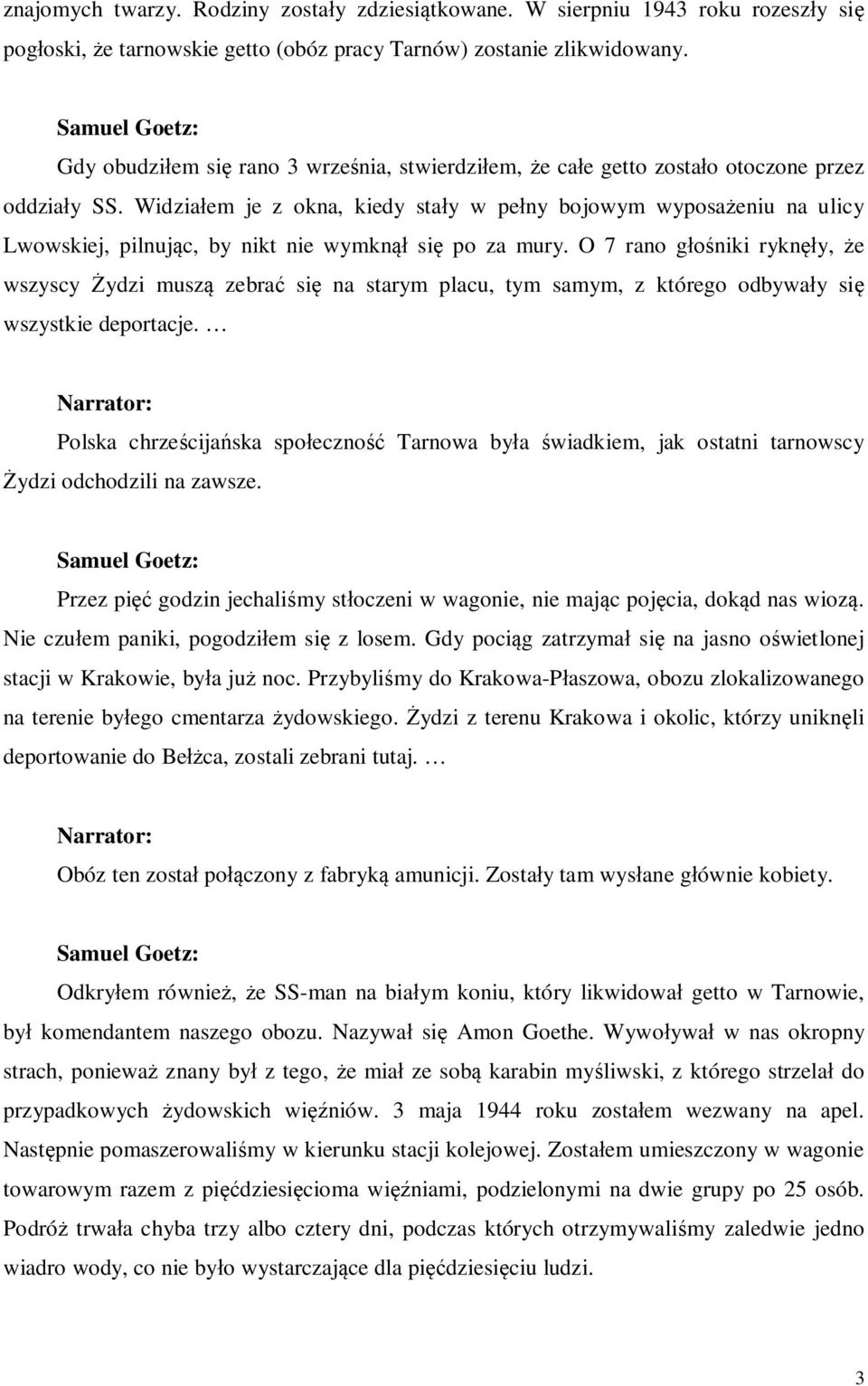 Widziałem je z okna, kiedy stały w pełny bojowym wyposażeniu na ulicy Lwowskiej, pilnując, by nikt nie wymknął się po za mury.