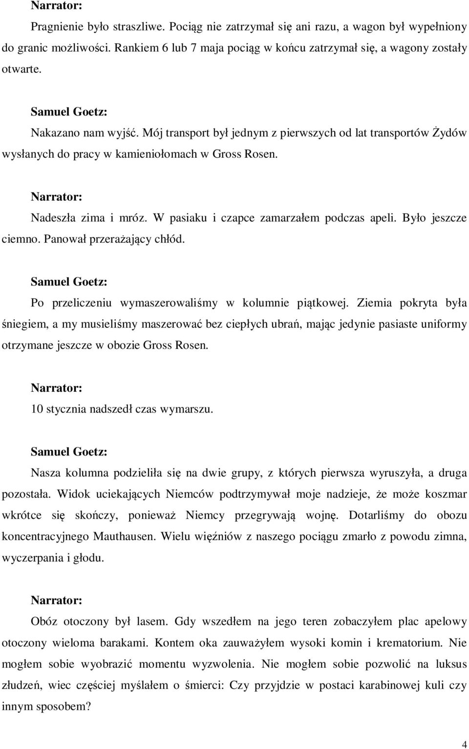 Było jeszcze ciemno. Panował przerażający chłód. Po przeliczeniu wymaszerowaliśmy w kolumnie piątkowej.