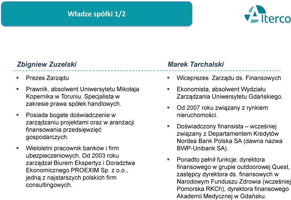 Od 2003 roku zarządzał Biurem Ekspertyz i Doradztwa Ekonomicznego PROEXIM Sp. z o.o., jedną z najstarszych polskich firm consultingowych. Marek Tarchalski Wiceprezes Zarządu ds.