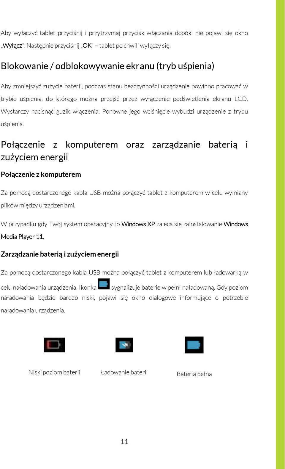 podświetlenia ekranu LCD. Wystarczy nacisnąć guzik włączenia. Ponowne jego wciśnięcie wybudzi urządzenie z trybu uśpienia.