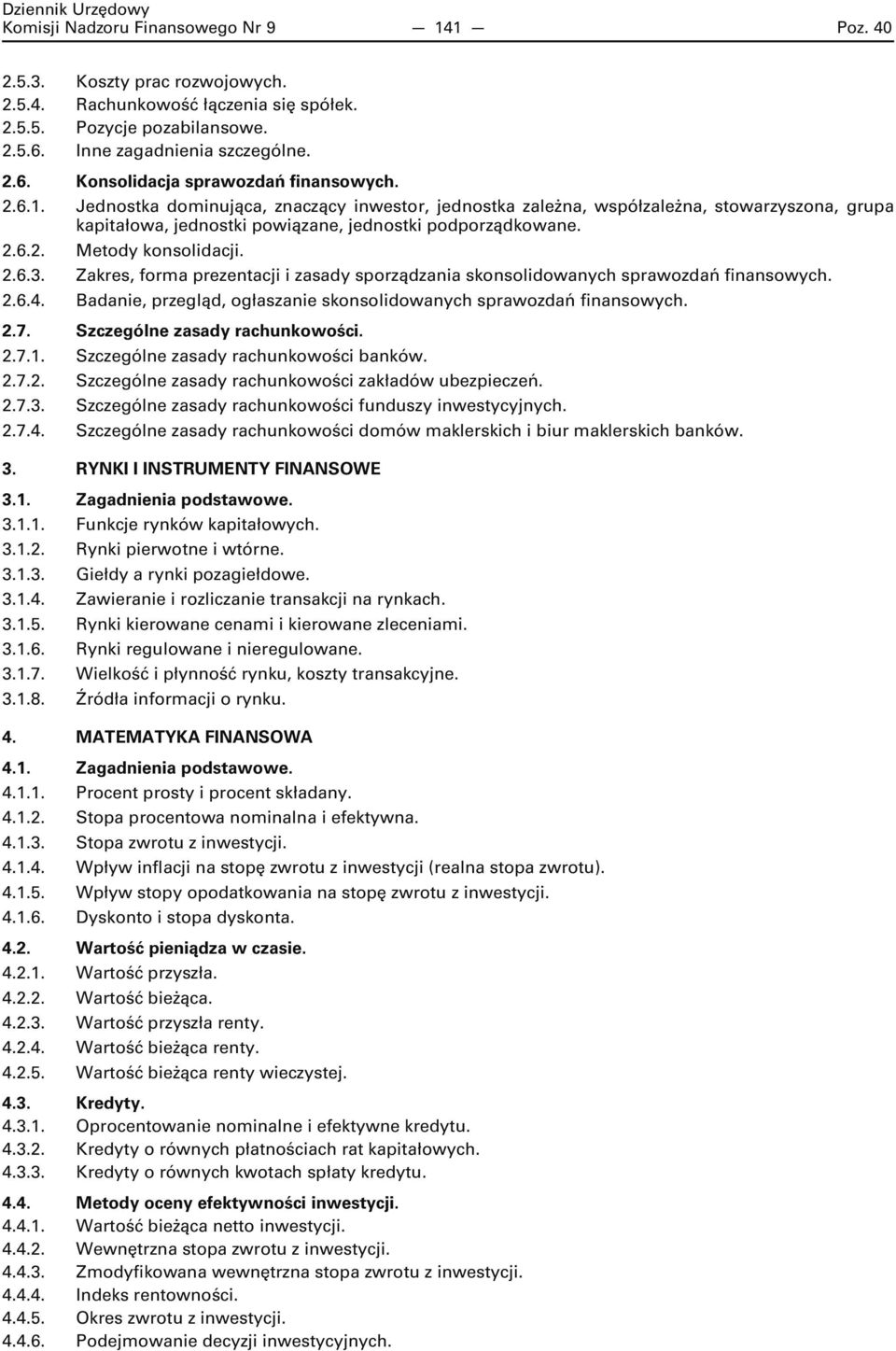 Zakres, forma prezentacji i zasady sporządzania skonsolidowanych sprawozdań finansowych. 2.6.4. Badanie, przegląd, ogłaszanie skonsolidowanych sprawozdań finansowych. 2.7.