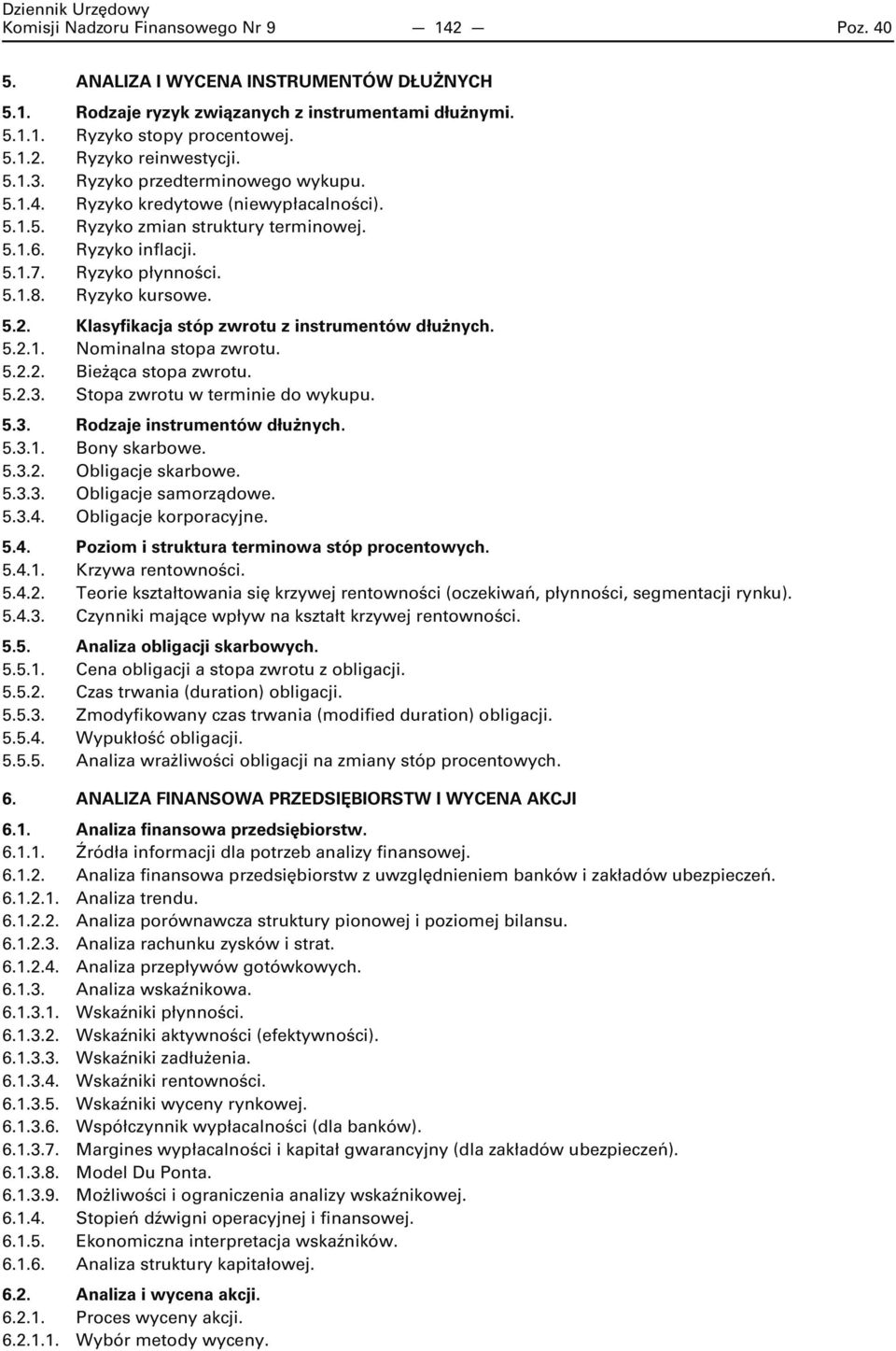 Klasyfikacja stóp zwrotu z instrumentów dłużnych. 5.2.1. Nominalna stopa zwrotu. 5.2.2. Bieżąca stopa zwrotu. 5.2.3. Stopa zwrotu w terminie do wykupu. 5.3. Rodzaje instrumentów dłużnych. 5.3.1. Bony skarbowe.