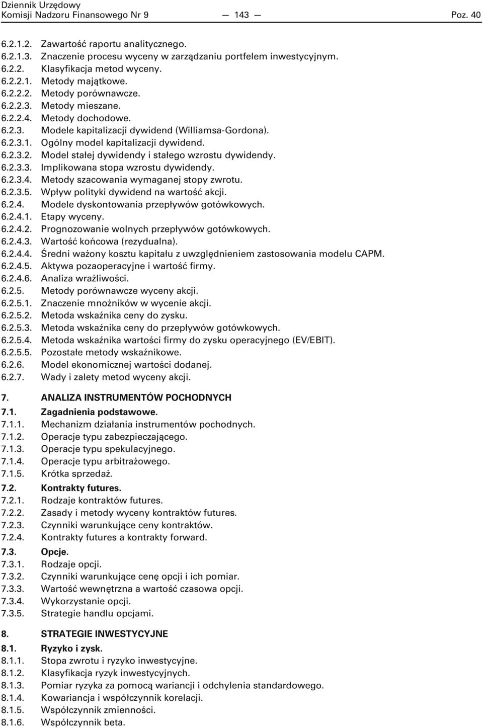 6.2.3.3. Implikowana stopa wzrostu dywidendy. 6.2.3.4. Metody szacowania wymaganej stopy zwrotu. 6.2.3.5. Wpływ polityki dywidend na wartość akcji. 6.2.4. Modele dyskontowania przepływów gotówkowych.