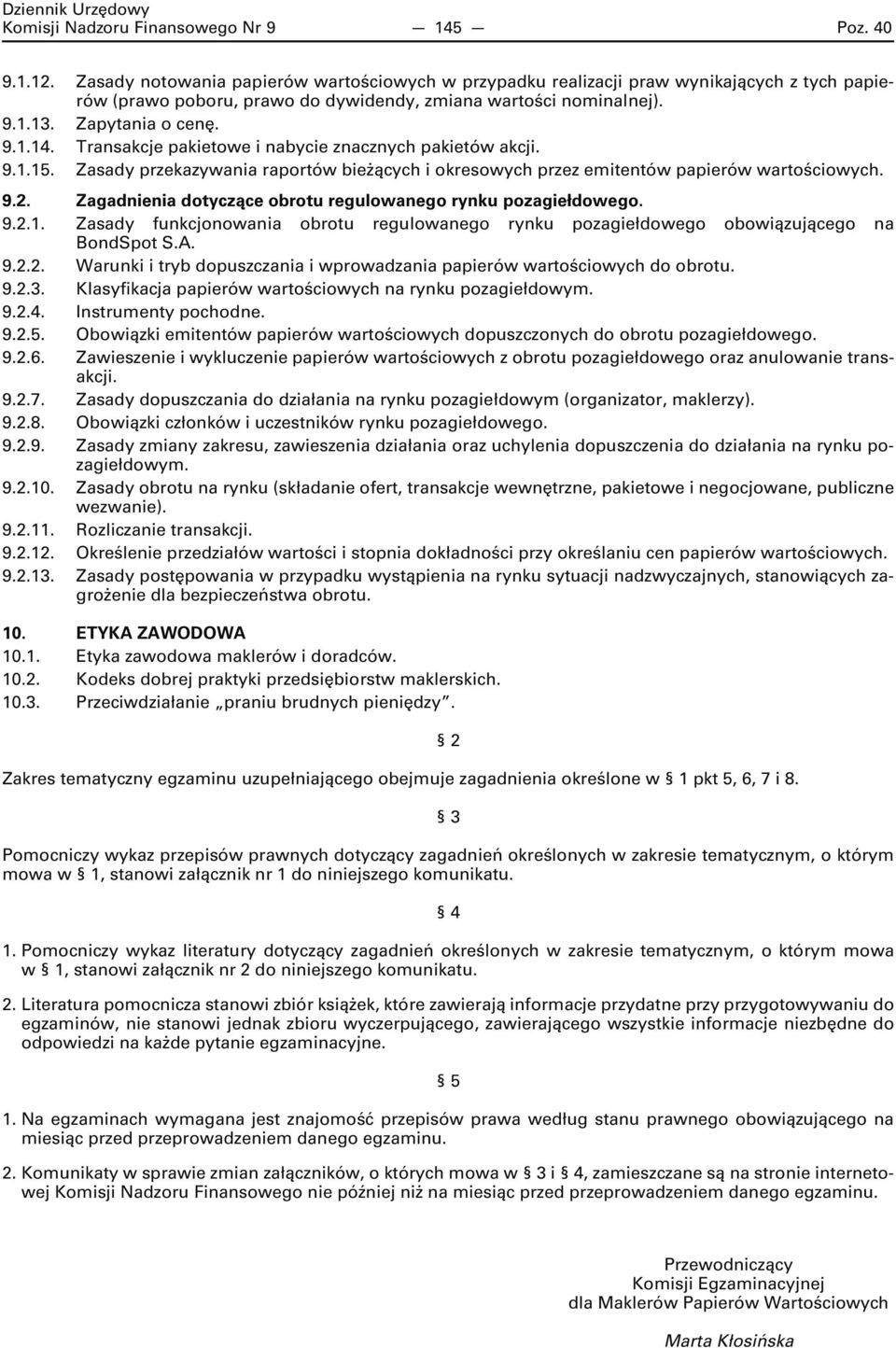 Transakcje pakietowe i nabycie znacznych pakietów akcji. 9.1.15. Zasady przekazywania raportów bieżących i okresowych przez emitentów papierów wartościowych. 9.2.