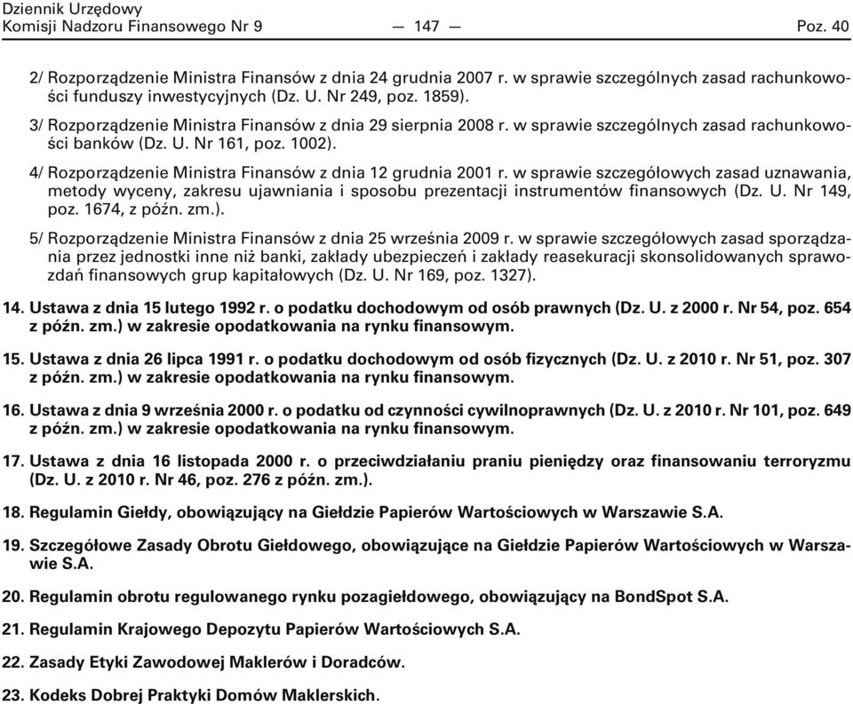 4/ Rozporządzenie Ministra Finansów z dnia 12 grudnia 2001 r. w sprawie szczegółowych zasad uznawania, metody wyceny, zakresu ujawniania i sposobu prezentacji instrumentów finansowych (Dz. U.