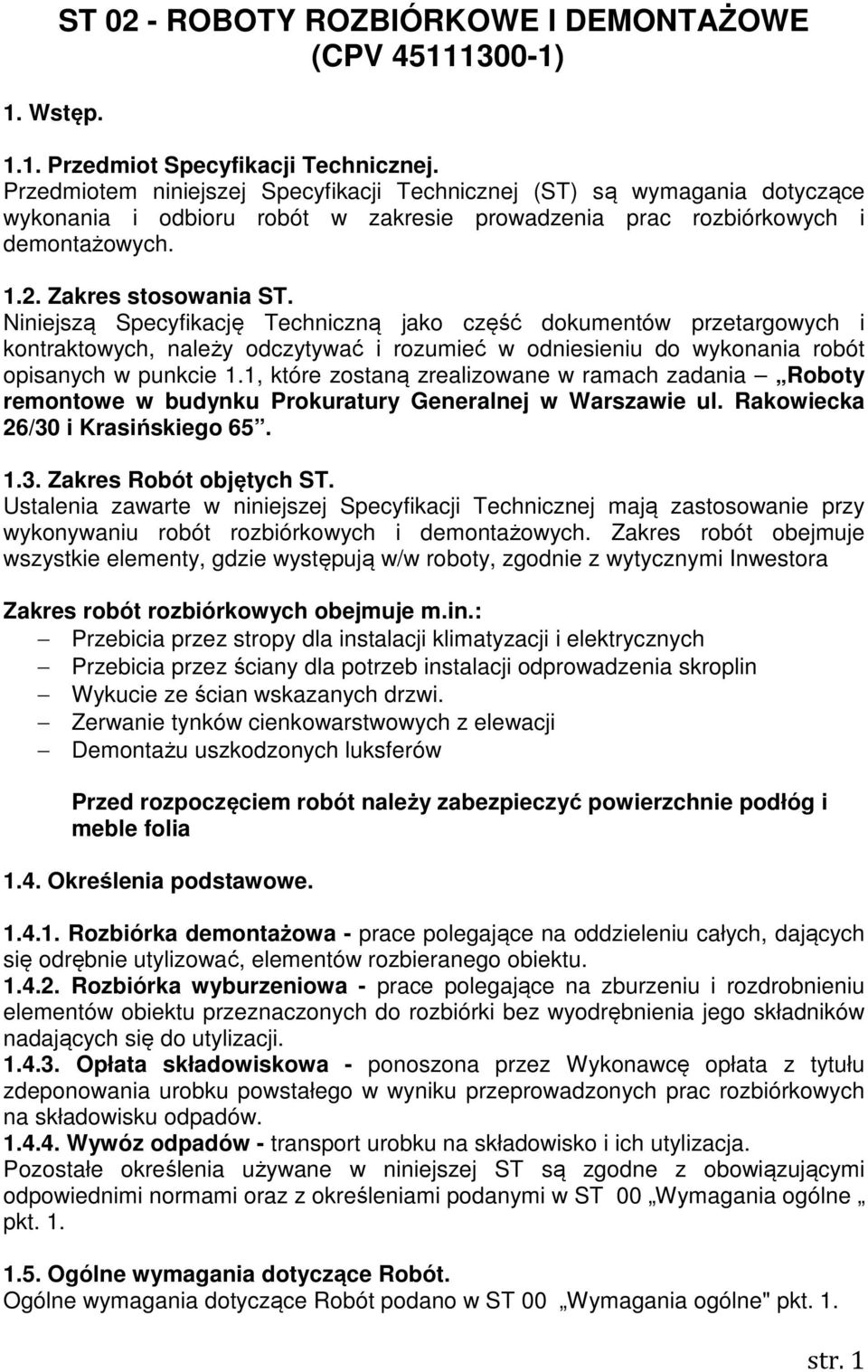 Niniejszą Specyfikację Techniczną jako część dokumentów przetargowych i kontraktowych, należy odczytywać i rozumieć w odniesieniu do wykonania robót opisanych w punkcie 1.