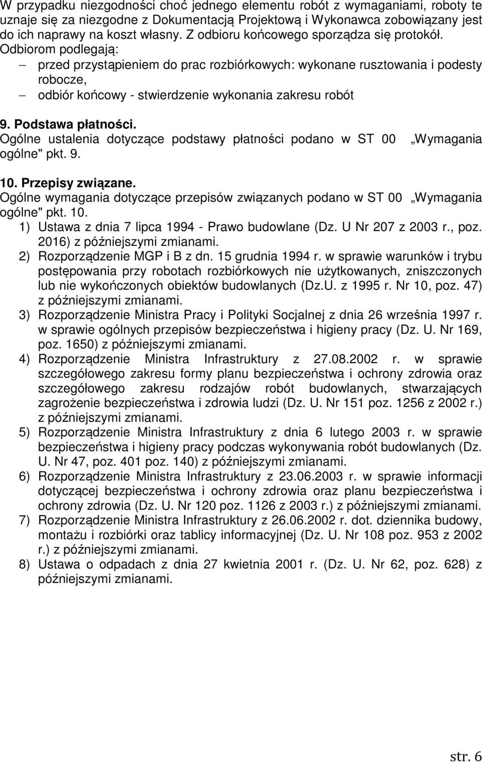 Odbiorom podlegają: przed przystąpieniem do prac rozbiórkowych: wykonane rusztowania i podesty robocze, odbiór końcowy - stwierdzenie wykonania zakresu robót 9. Podstawa płatności.