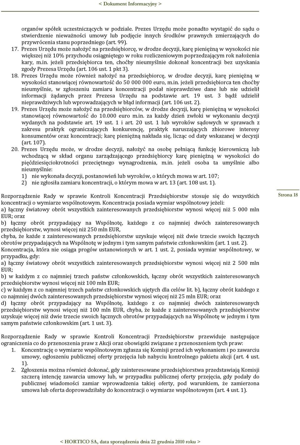 Prezes Urzędu może nałożyć na przedsiębiorcę, w drodze decyzji, karę pieniężną w wysokości nie większej niż 10% przychodu osiągniętego w roku rozliczeniowym poprzedzającym rok nałożenia kary, m.in.