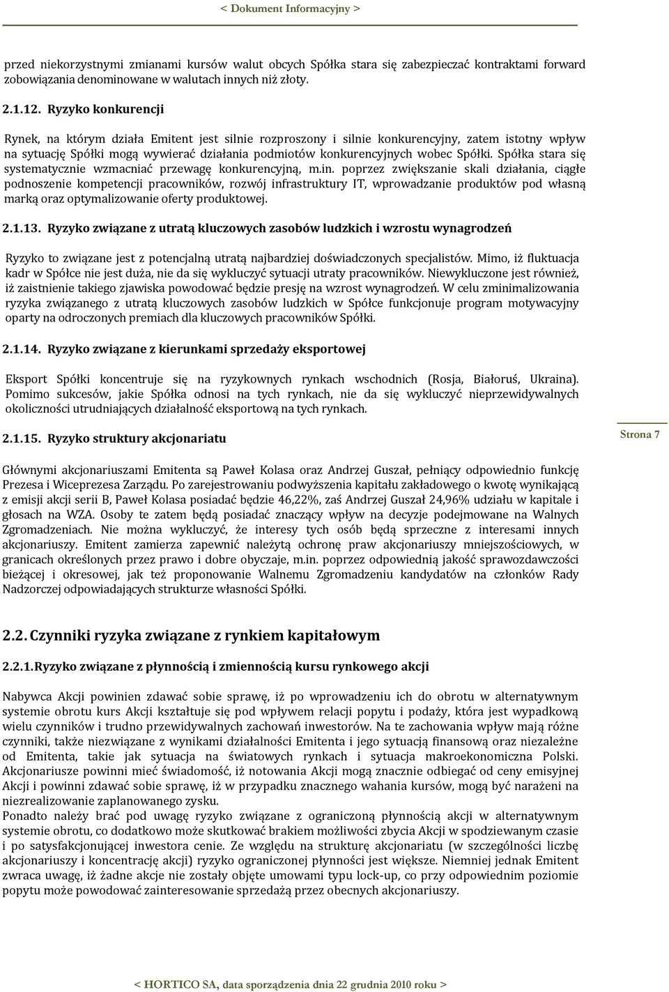 Spółki. Spółka stara się systematycznie wzmacniać przewagę konkurencyjną, m.in.