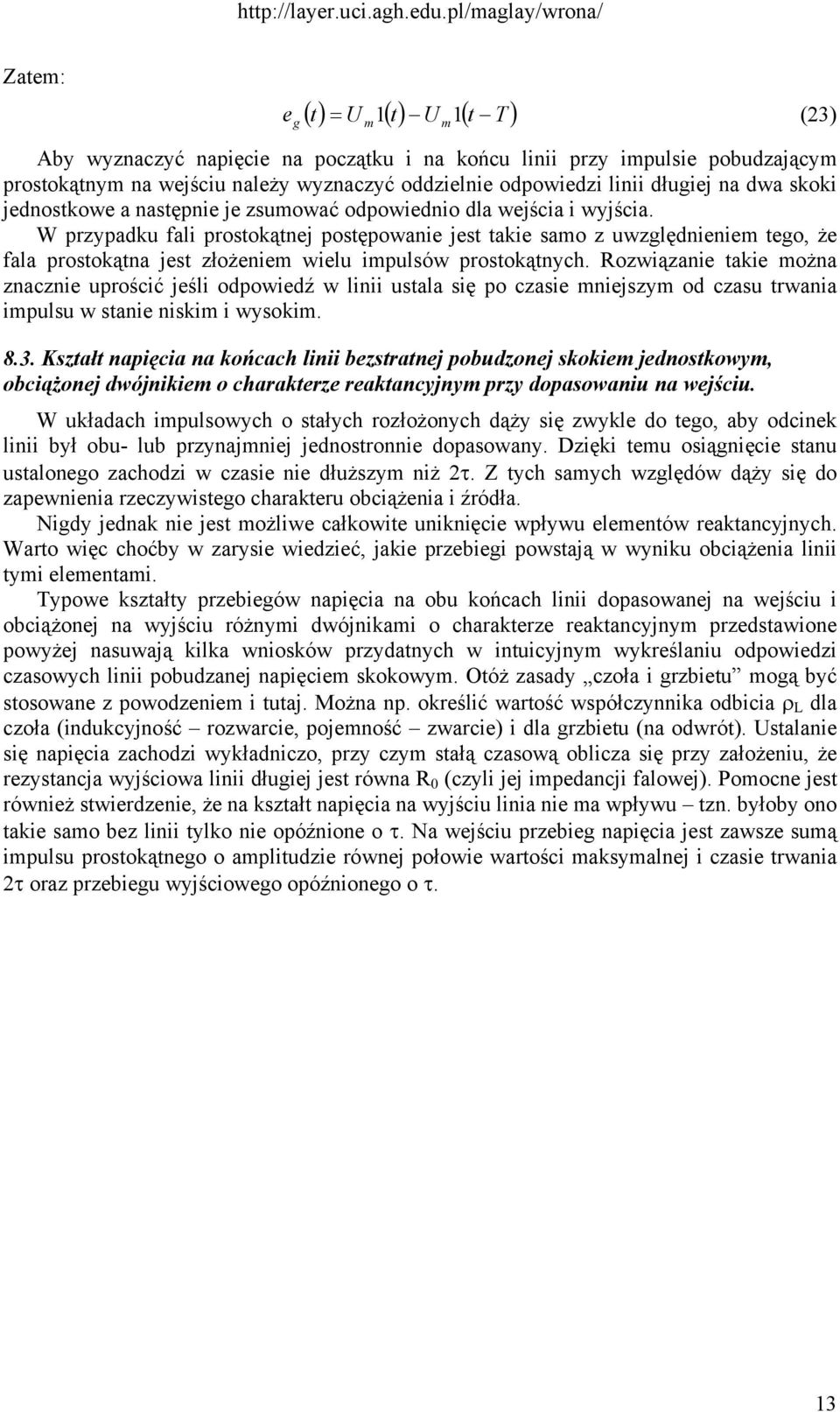 W przypadku fali prosokąnej posępowanie jes akie samo z uwzlędnieniem eo, że fala prosokąna jes złożeniem wielu impulsów prosokąnych.