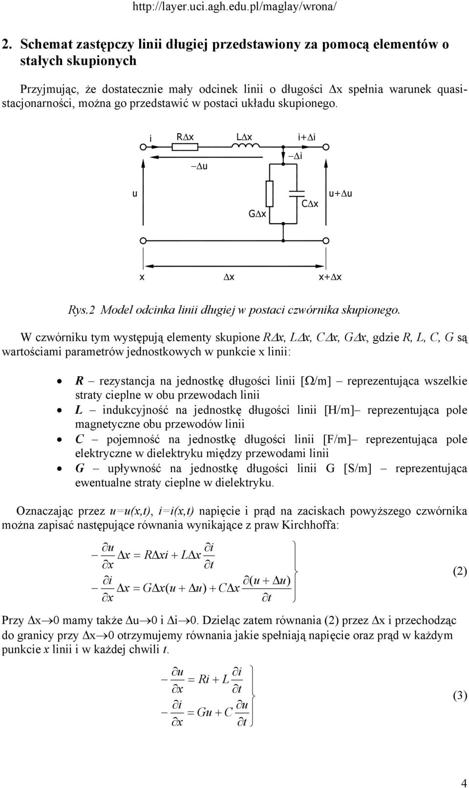 W czwórniku ym wysępują elemeny skupione x, L x, C x, G x, dzie, L, C, G są warościami paramerów jednoskowych w punkcie x linii: rezysancja na jednoskę dłuości linii [Ω/m] reprezenująca wszelkie sray