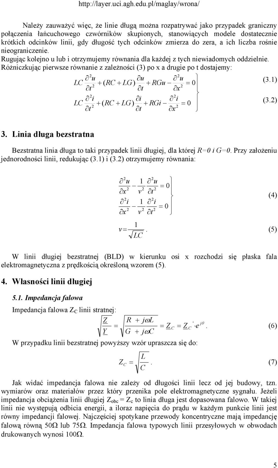 óżniczkując pierwsze równanie z zależności (3) po x a druie po dosajemy: u u u LC + ( C + LG) + Gu (3.) x i i i LC + ( C + LG) + Gi (3.) x 3.