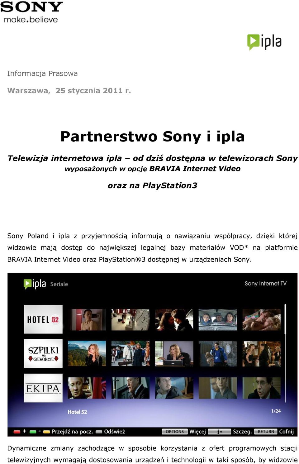 PlayStation3 Sony Poland i ipla z przyjemnością informują o nawiązaniu współpracy, dzięki której widzowie mają dostęp do największej legalnej bazy